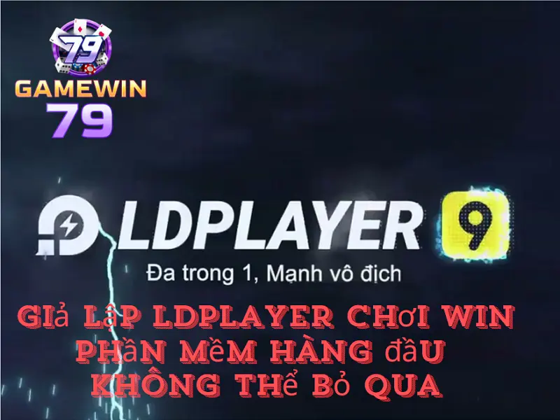 Giả lập ldplayer chơi Win - Phần mềm hàng đầu không thể bỏ qua