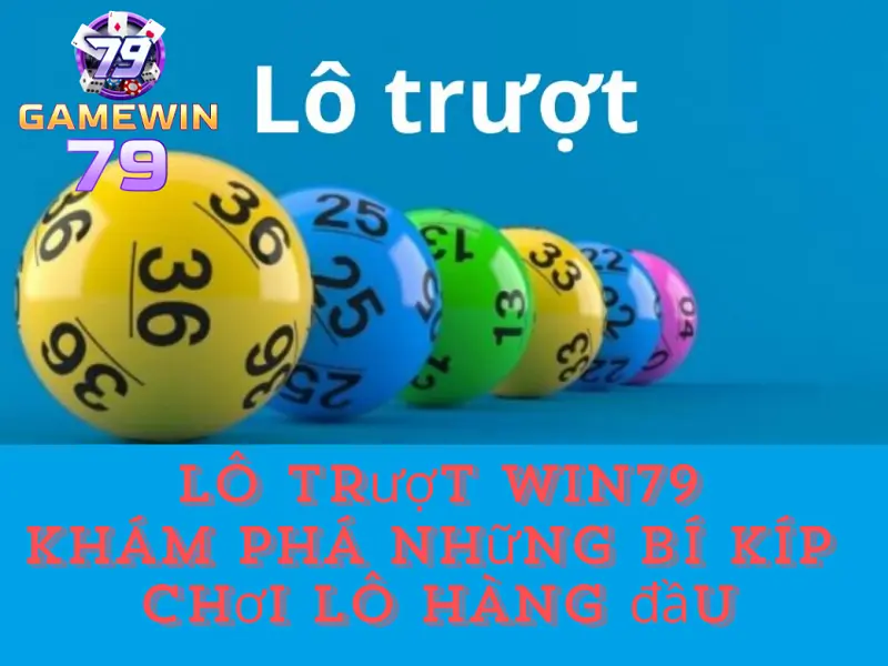 Lô trượt Win79 - Cùng tìm hiểu những mẹo chơi hay nhất cho cược thủ