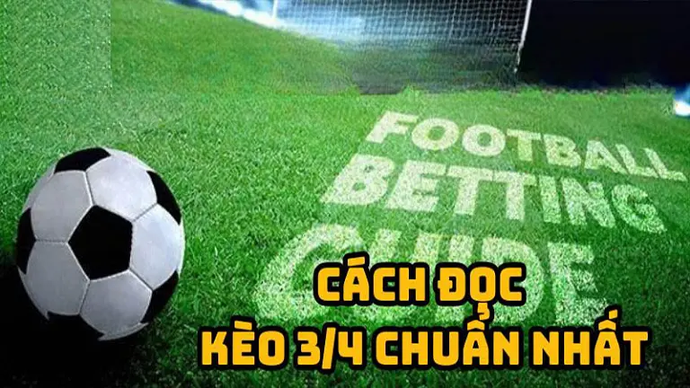 Cách đọc kèo chấp 3/4 chính xác và hiệu quả nhất