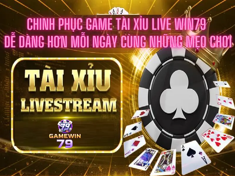 Chinh phục game tài xỉu live win79 dễ dàng hơn mỗi ngày cùng những mẹo chơi